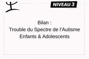 TSA – ENFANT (18 mois à 17 ans et 11 mois) – NIVEAU 3