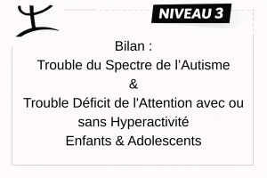TSA + TDAH – ENFANT (6 à 17 ans et 11 mois) – NIVEAU 3