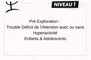 TDAH – ENFANT (6 à 17 ans et 11 mois) – NIVEAU 1