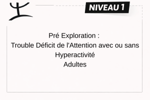 TDAH – ADULTE (18 ans et plus) – NIVEAU 1