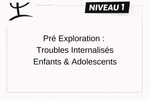 TROUBLES INTERNALISÉS – ENFANT (5 à 17 ans et 11 mois) – NIVEAU 1