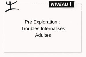 TROUBLES INTERNALISÉS – ADULTE – NIVEAU 1